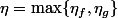 \eta=\max\{\eta_f,\eta_g\}